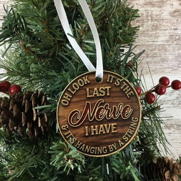 Oh Look It's the Last Nerve I Have Christmas Ornament - Picture 1 of 6